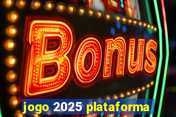 jogo 2025 plataforma